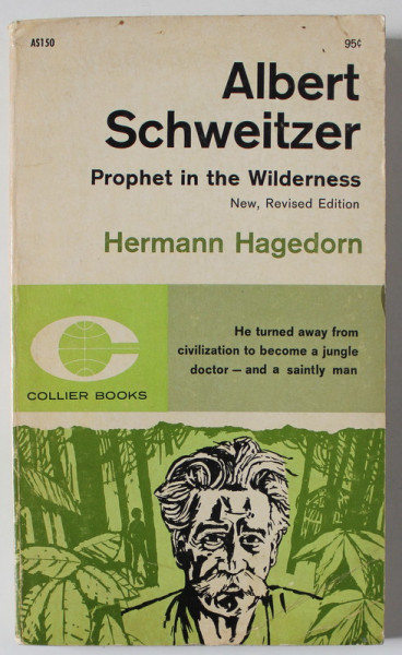 ALBERT SCHWEITZER , PROPHET IN THE WILDERNESS by HERMANN HAGEDORN , 1962