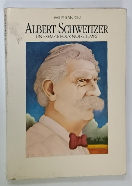 ALBERT SCHWEITZER , UN EXEMPLE POUR NOTRE TEMPS par WILLY RANDIN , 1983