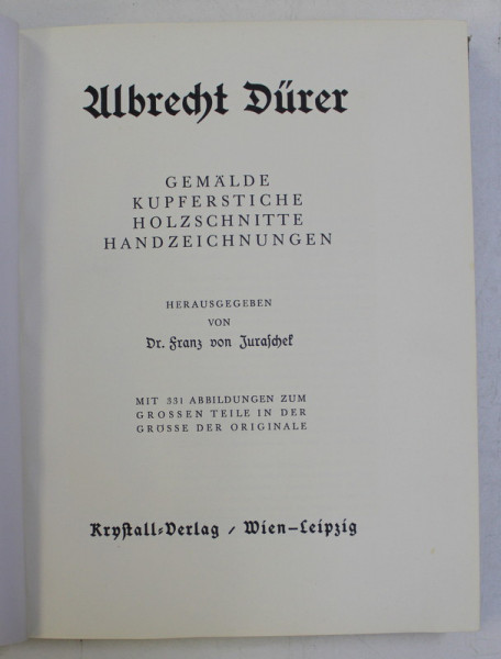 ALBRECHT DURER  - GEMALDE , KUPFERSTICHE , HOLZSCHNITTE , HANDZEICHNUNGEN , herausgegeben von DR . FRANZ VON JURASCHEF , 1936