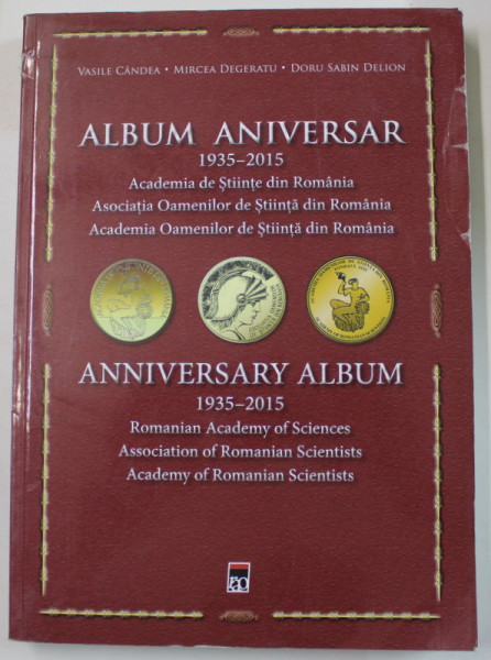ALBUM ANIVERSAR , 1935- 2015 , ACADEMIA DE STIINTE DIN ROMANIA de VASILE CANDEA ...DORU SABIN DELION , EDITIE BILINGVA ROMANA - ENGLEZA , 2016, PREZINTA URME DE UZURA SI DE INDOIRE *