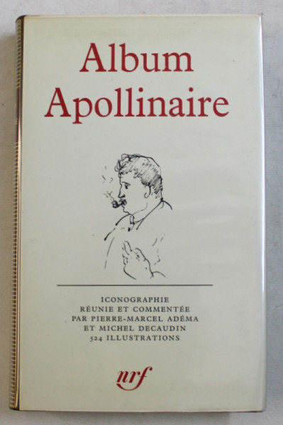 ALBUM APOLLINAIRE  - ICONOGRAPHIE REUNIE ET COMMENTEE par PIERRE  - MARCEL ADEMA et MICHEL DECAUDIN , BIBLIOTHEQUE DE LA PLEIADE , 1971