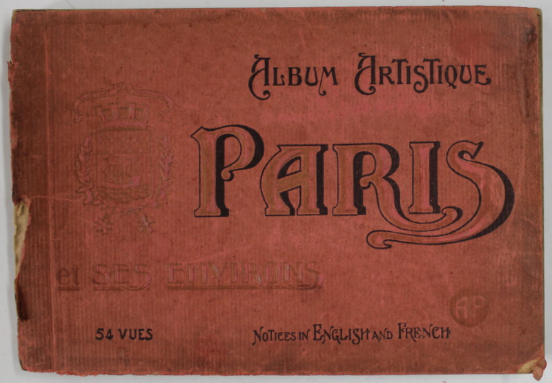 ALBUM ARTISTIQUE PARIS ET SES ENVIRONS , NOTICES IN ENGLISH AND FRENCH , 54 VUES , SFARSITUL SECOLULUI XIX