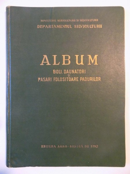ALBUM,  BOLI , DAUNATORI SI PASARI FOLOSITOARE PADURILOR , Bucuresti 1957