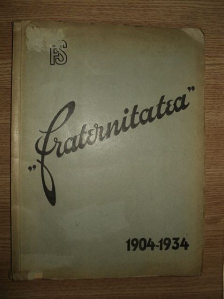Album comemorativ al societăţii Fraternitatea, 1904 - 1934, Bucureşti, 1934