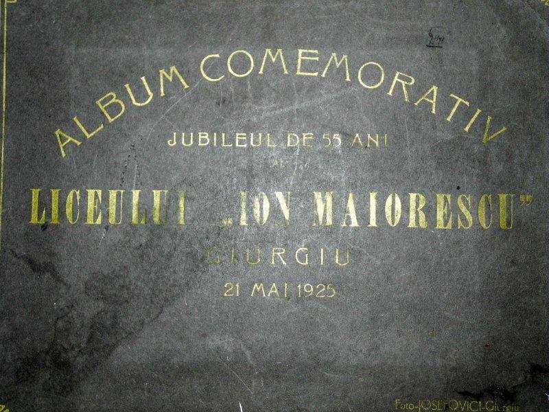 ALBUM COMEMORATIV - JUBILEU DE 55 DE ANI   AL LICEULUI " ION MAIORESCU " - GIURGIU  1925
