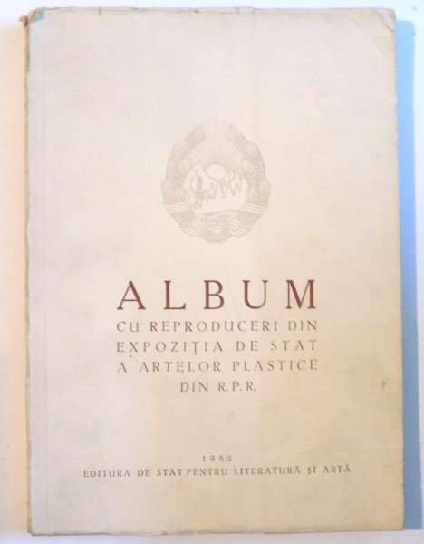 ALBUM CU REPRODUCERI DIN EXPOZITIA DE STAT A ARTELOR PLASTICE DIN R.P.R., 1952