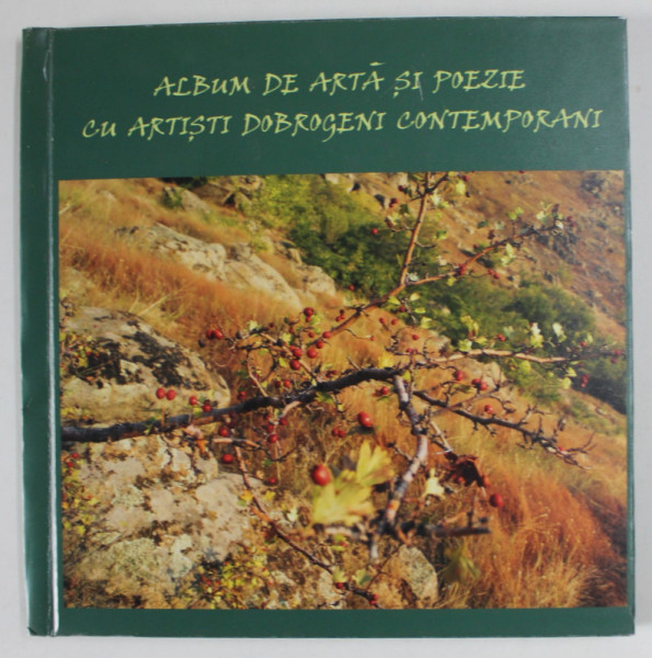ALBUM DE ARTA SI POEZIE CU ARTISTI DOBROGENI CONTEMPORANI , coordonator MIRELA IULIANA TURTOI , 2016 , DEDICATIE 8