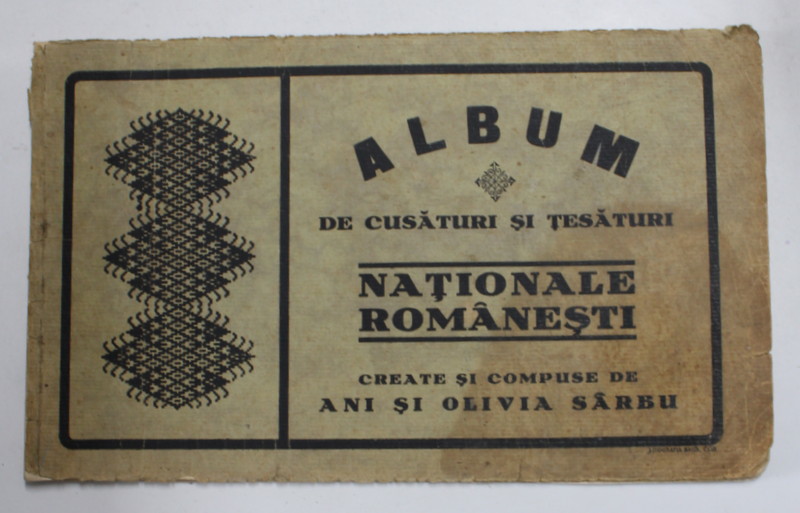 ALBUM DE CUSATURI SI TESATURI NATIONALE ROMANESTI , create si compuse de ANI si OLIVIA SARBU , LIPSA 3 PLANSE , PERIOADA INTERBELICA