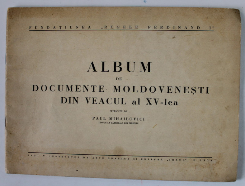 ALBUM DE DOCUMENTE MOLDOVENESTI DIN VEACUL AL XV- LEA publicate de PAUL MIHAILOVICI , 1934