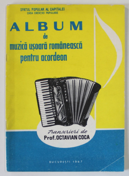 ALBUM DE MUZICA USOARA ROMANEASCA PENTRU ACORDEON , transcrieri de Prof. OCTAVIAN COCA , 1967