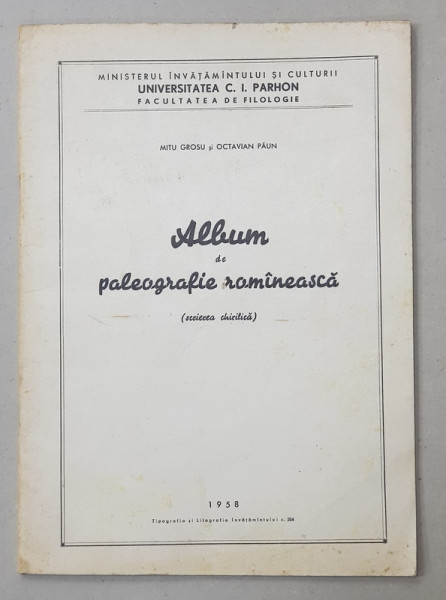 ALBUM DE PALEOGRAFIE ROMANEASCA  - SCRIEREA CHIRILICA de MITU GROSU si OCTAVIAN PAUN , 1958