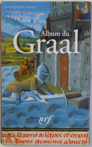 ALBUM DU GRAAL  - ICONOGRAPHIE CHOISIE ET COMENTEE par PHILIPPE WALTER , 2009