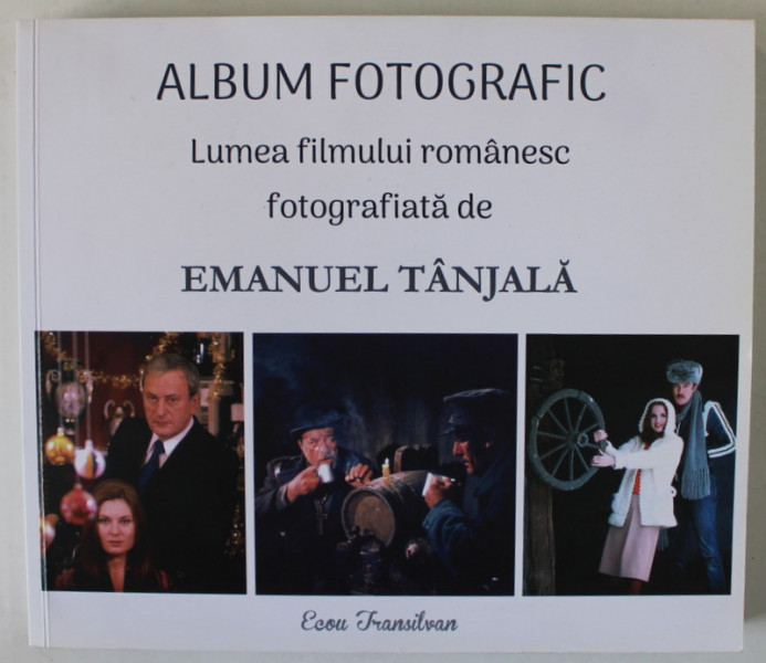 ALBUM FOTOGRAFIC , LUMEA FILMULUI ROMANESC FOTOGRAFIATA de EMANUEL TANJALA , 2019 , DEDICATIE *