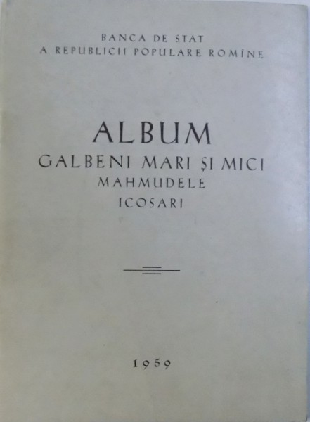 ALBUM  - GALBENI MARI  SI MICI , MAHMUDELE , ICOSARI , 1959