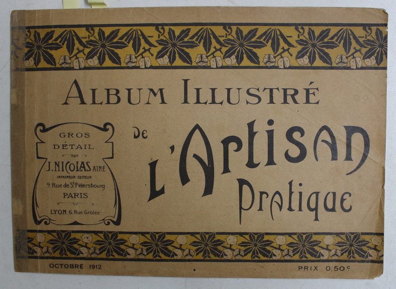 ALBUM ILLUSTRE DE L 'ARTISAN PRATIQUE , CATALOG DE PREZENTARE A PRODUSLEOR MAGAZINULUI , OCTOMBRIE 1912