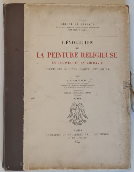 ALBUM L'EVOLUTION DE LA PEINTURE RELIGIEUSE EN BUCOVINE ET EN MOLDAVIE, DEPUIS LES ORIGINES JUSQU'AU XIX SIECLE par I. D. STEFANESCU - PARIS, 1928