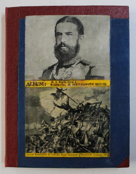 ALBUM REGELE CAROL I 1866 - 1914 si RAZBOIUL DE INDEPENDENTA 1877 - 1878 , selectie de C.G. GIURESCU , 1939 , PREZINTA HALOURI DE APA