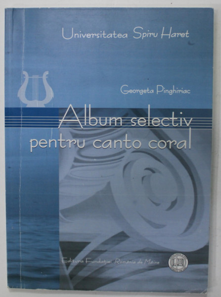 ALBUM SELECTIV PENTRU CANTO CORAL de GEORGETA PINGHIRIAC , 2006