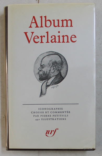 ALBUM VERLAINE  - ICONOGRAPHIE CHOISIE ET COMMENTEEM par PIERRE PETITFILS , BILIOTHEQUE DE LA PLEIADE , 1981