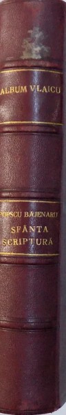 ALBUM VLAICU CU 23 FOTOGRAFII SI 5 FACSIMILE INTERCALATE IN TEXT, ORASTIE 1920 / SFANTA SCRIPTURA PENTRU POPOR URMATA DE VIETILE SFINTILOR, ED. a - II - a de I. POPESCU BAJENARU, 1929