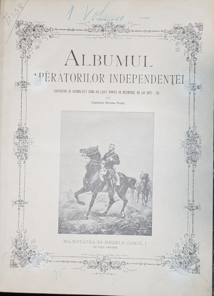 ALBUMUL APARATORILOR INDEPENDENTEI de Cpt. NICOLAE PUICA si REVISTA ECOUL ARMATEI - BUCURESTI, 1897/1899
