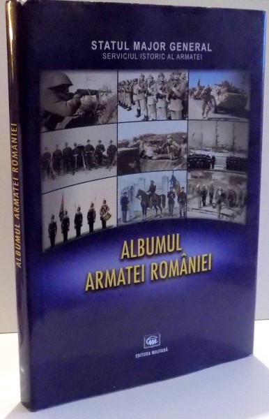 ALBUMUL ARMATEI ROMANIEI de GHEORGHE MARIN , 2009