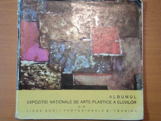 ALBUMUL EXPOZITIEI NATIONALE DE ARTE PLASTICE A AELEVILOR DIN LICEE, SCOLI PROFESIONALE SI TEHNICE