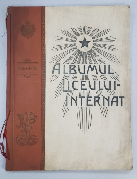 ALBUMUL LICEULUI - INTERNAT DIN IASI , 1895 - 1906 , APARUT 1906