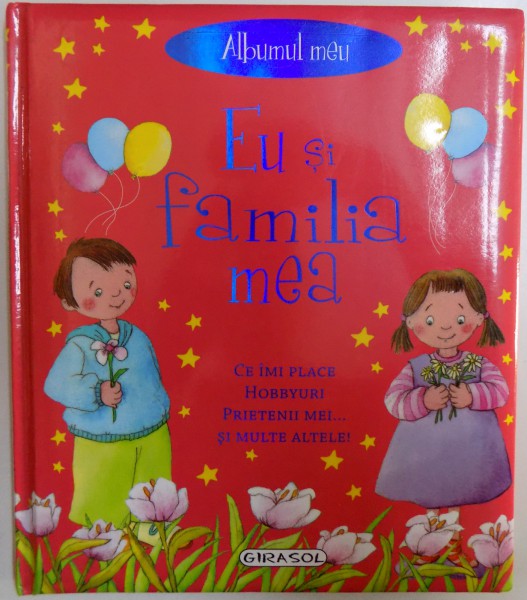 ALBUMUL MEU - EU SI FAMILIA MEA  - CE IMI PLACE , HOBBYURI , PRIETENII MEI .. SI MULTE ALTELE ! text de MARCELA GREZ / ECHIPA SUSAETA , grafica de MARCELA GREZ , 2011