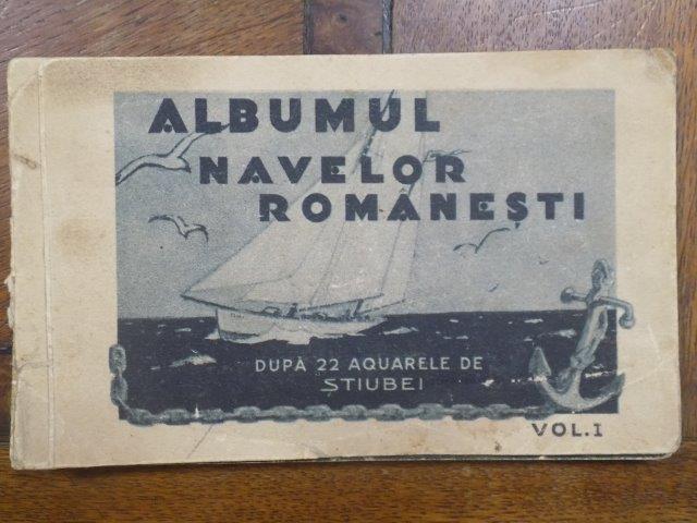 ALBUMUL NAVELOR ROMANESTI DUPA 22 AQUARELE DE STIUBEI, VOLUMUL I