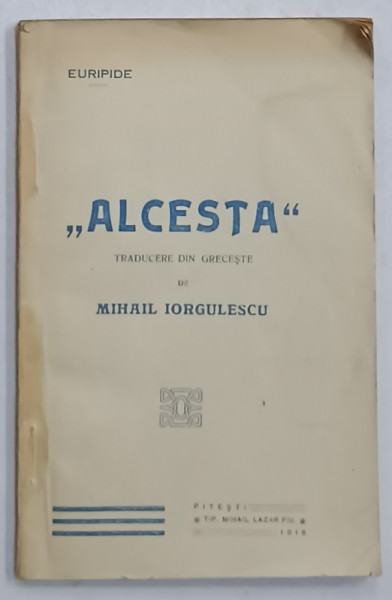 ' ALCESTA ' de EURIPIDE , traducere din greceste de MIHAIL IORGULESCU , 1916