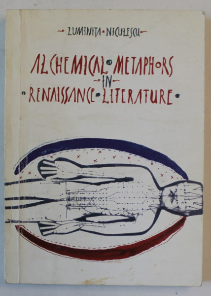 ALCHEMICAL METAPHORS IN RENAISSANCE LITERATURE by LUMINITA NICULESCU , 2000 *DEDICATIE