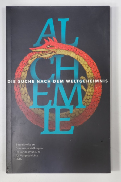 ALCHEMIE - DIE SUCHE NACH DEM WELTGEHEIMNIS , SONDERAUSSTELLUNG VON 25.11. 2016 bis 5.6 2017 , APARUTA 2016