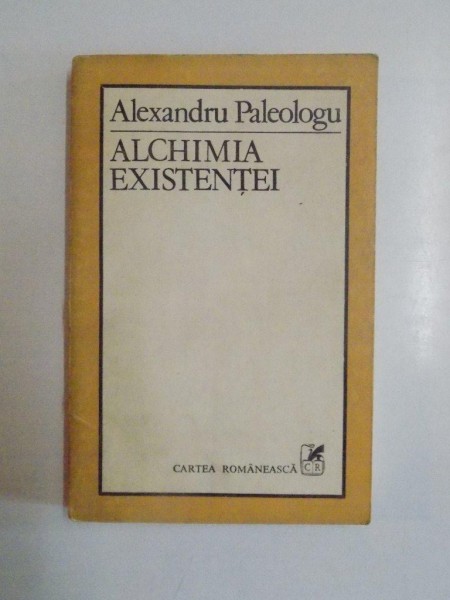 ALCHIMIA EXISTENTEI de ALEXANDRU PALEOLOGU, CONTINE DEDICATIA AUTORULUI  1983
