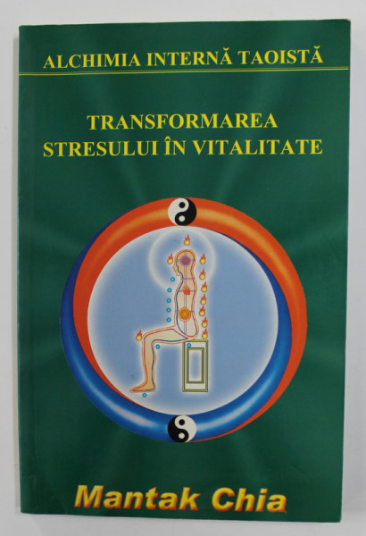 ALCHIMIA INTERNA TAOISTA - TRANSFORMAREA STRESULUI IN VITALITATE  - SURASUL INTERIOR - CELE SASE SUNETE VINDECATOARE - MANTAK CHIA , 2003