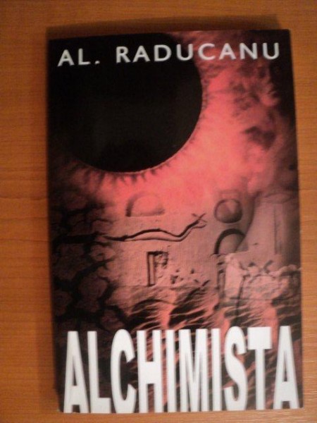 ALCHIMISTA de AL. RADUCANU , Bucuresti 2004