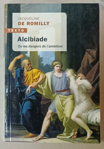 ALCIBIADE OU LES DANGERS DE L ' AMBITION par JACQUELINE DE ROMILLY , 2019