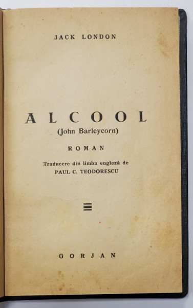 ALCOOL - JOHN BARLEYCORN de JACK LONDON , EDITIE INTERBELICA