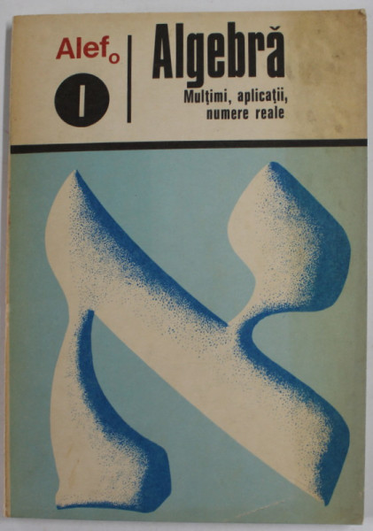 ALEFo 1 . ALGEBRA - MULTIMI , APLICATII , NUMERE REALE de C. GAUTIER ...A. LENTIN , 1973