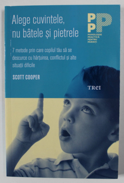 ALEGE CUVINTELE , NU BATELE SI PIETRELE - 7 METODE PRIN CARE COPILUL  TAU SA SE DESCURCE CU HARTUIREA ...ALTE SITUATII DIFICILE de SCOTT COOPER , 2018