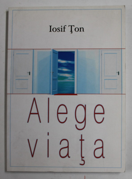 ALEGE VIATA de IOSIF TON , 2007