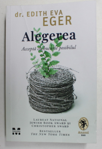 ALEGEREA , ACCEPTA CU BUCURIE POSIBILUL , EDITIA A II - A de EDITH EVA EGER , 2021 *MICI DEFECTE LA COTOR
