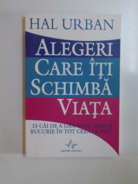 ALEGERI CARE ITI SCHIMBA VIATA de HAL URBAN , 2006 * PREZINTA SUBLINIERI CU PIXUL
