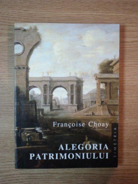 ALEGORIA PATRIMONIULUI de FRANCOISE CHOAY  1998