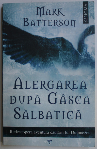 ALERGAREA DUPA GASCA SALBATICA de MARK BATTERSON , 2010