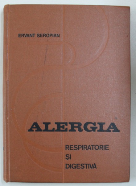 ALERGIA RESPIRATORIE SI DIGESTIVA - CLINICA - ETIOLOGIE - TRATAMENT de E . SEROPIAN , 1972
