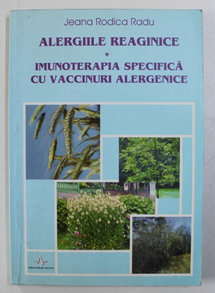 ALERGIILE REAGINICE - IMUNOTERAPIA SPECIFICA CU VACCINURI ALERGENICE de JEANA RODICA RADU , 1998