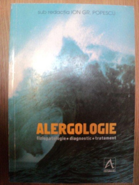 ALERGOLOGIE . FIZIOPATOLOGIE , DIAGNOSTIC , TRATAMENT de ION GR. POPESCU , 1998