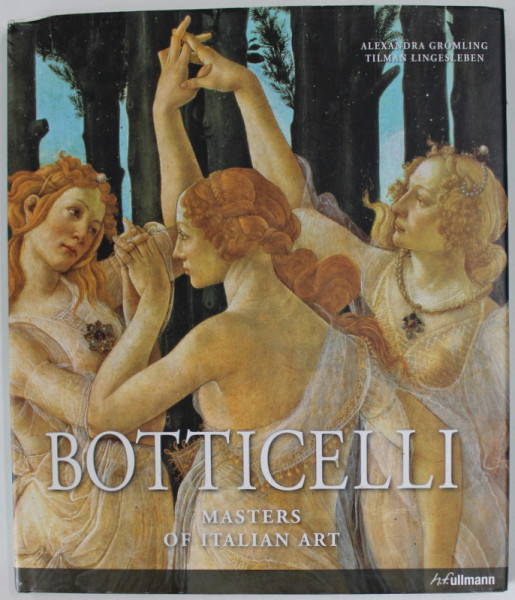 ALESSANDRO BOTTICELLI 1444/ 45 - 1510 by ALEXANDRA GROMLING and TILMAN LINGESLEBEN , 2013