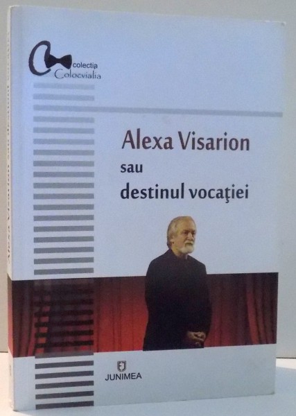 ALEXA VISARION SAU DESTINUL VOCATIEI de ELENA SAULEA , 2015